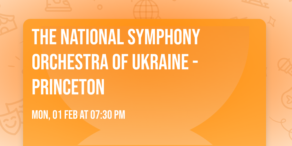 The National Symphony Orchestra of Ukraine - Princeton