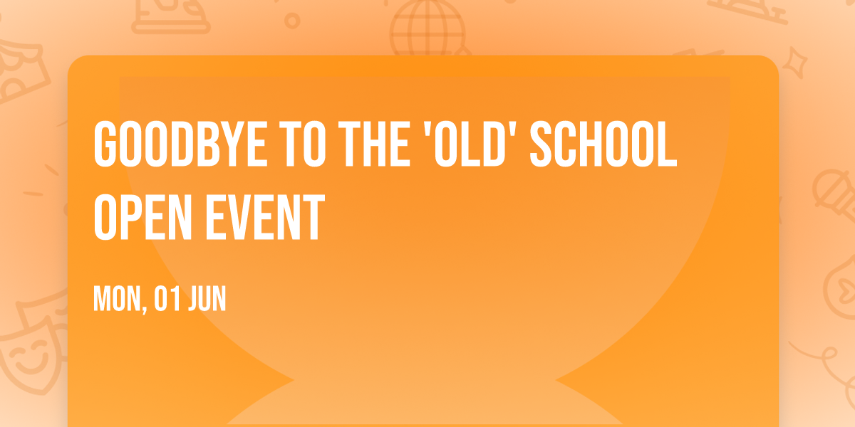 Goodbye to the 'Old' School open event