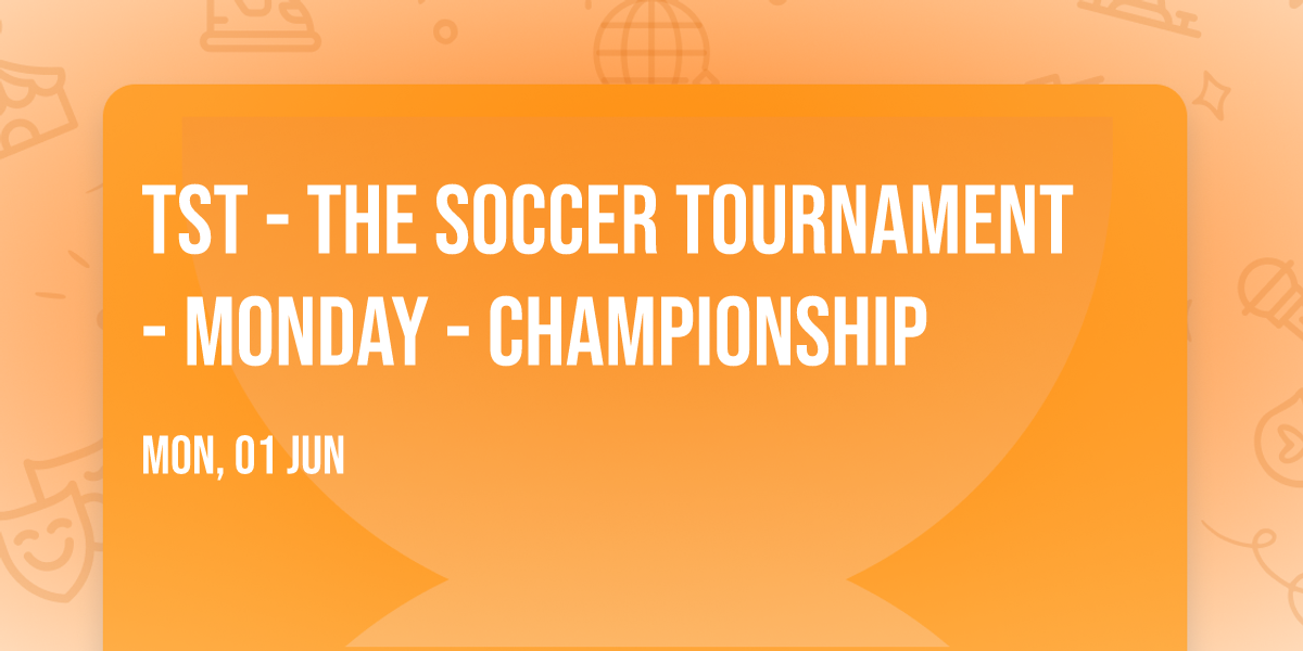 TST - The Soccer Tournament - Monday - Championship