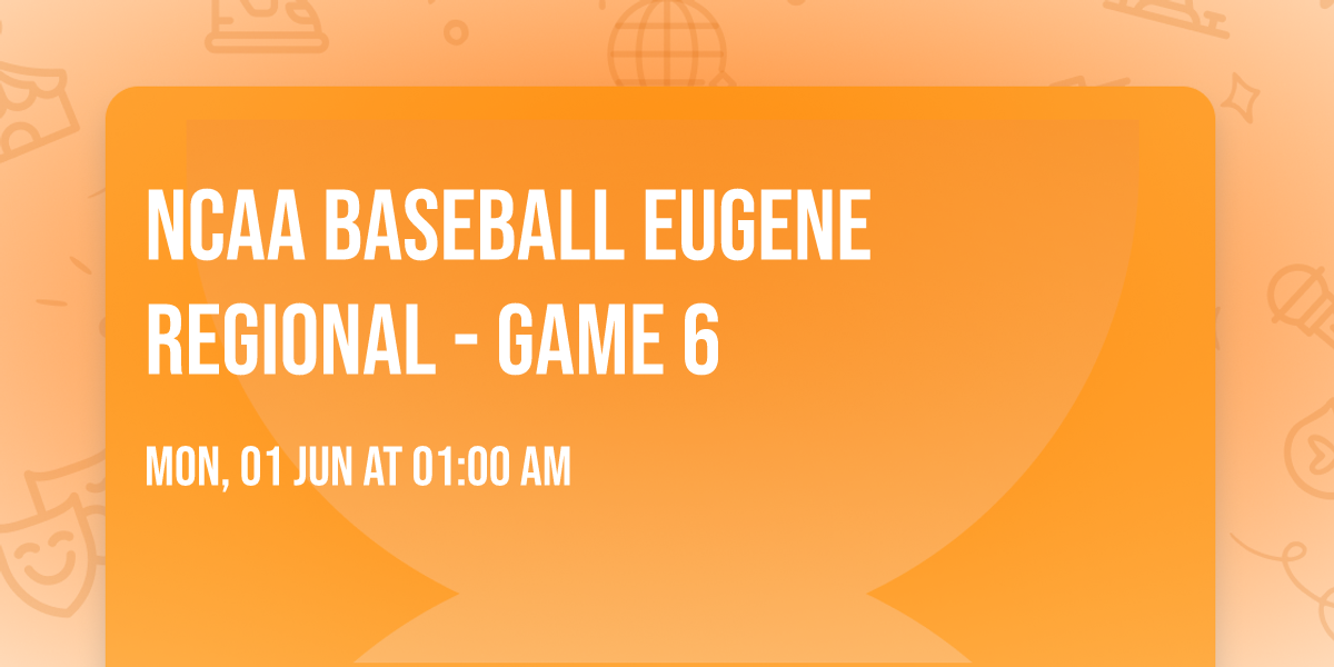NCAA Baseball Eugene Regional - Game 6