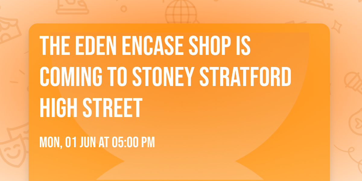The Eden Encase Shop is coming to Stoney Stratford High Street