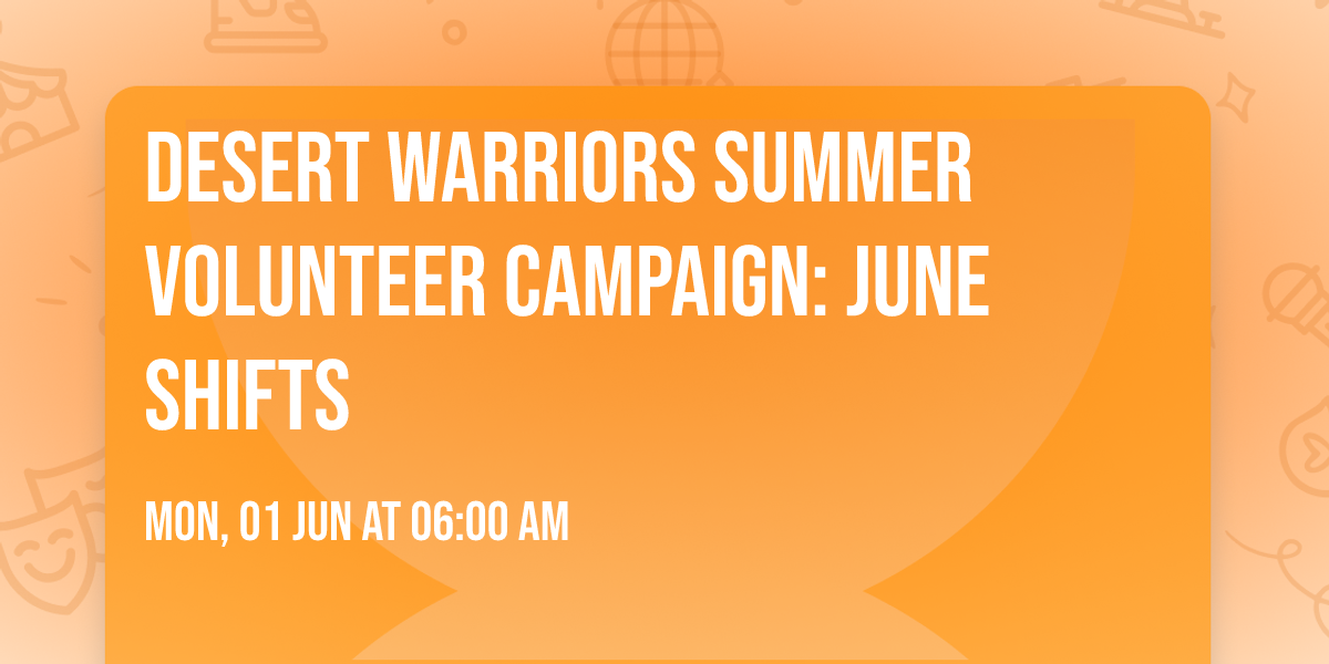 Desert Warriors Summer Volunteer Campaign: June Shifts