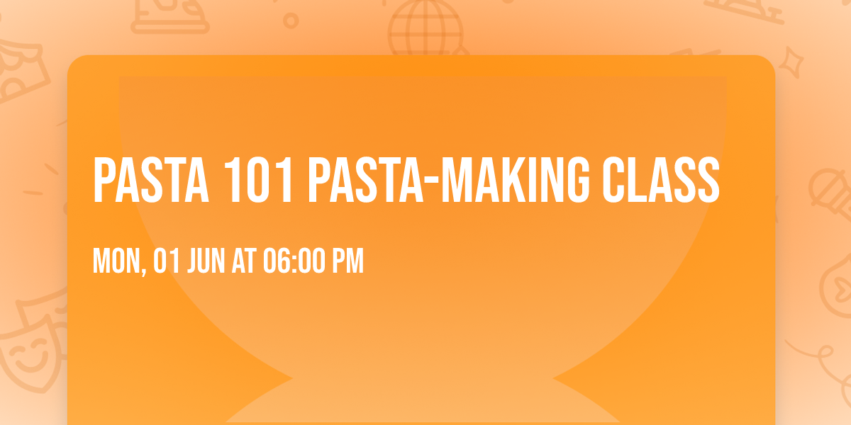 Pasta 101 pasta-making class