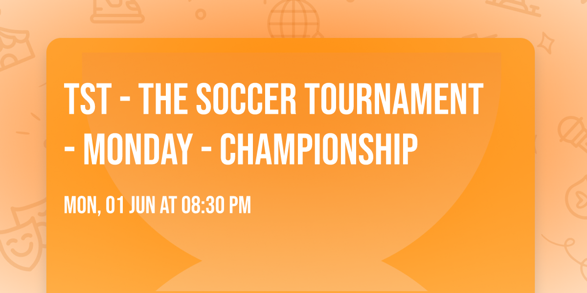 TST - The Soccer Tournament - Monday - Championship