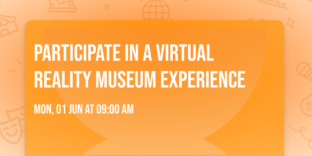 Participate in a Virtual Reality Museum Experience