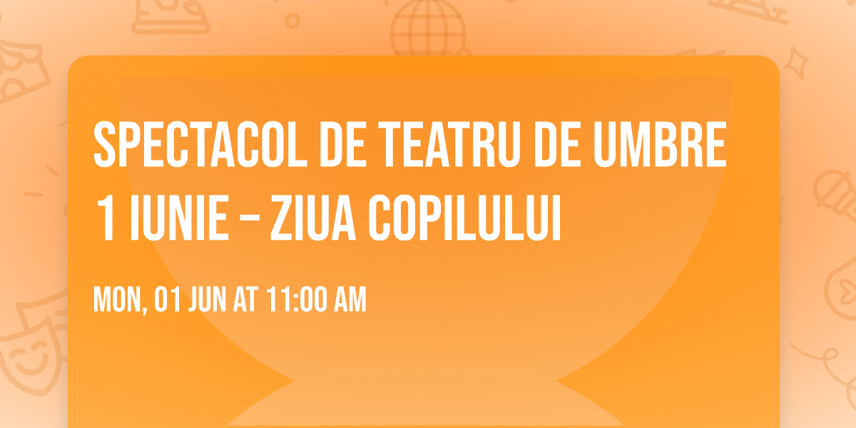 Spectacol de teatru de umbre 1 iunie \u2013 Ziua Copilului