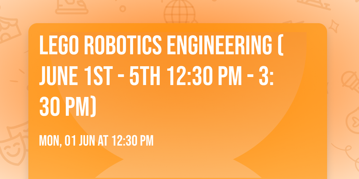 LEGO Robotics Engineering (June 1st - 5th 12:30 pm - 3:30 pm)