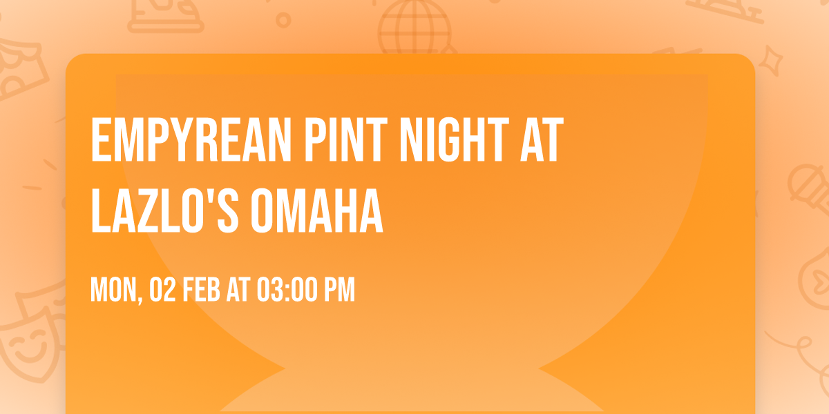 Empyrean Pint Night at Lazlo's Omaha