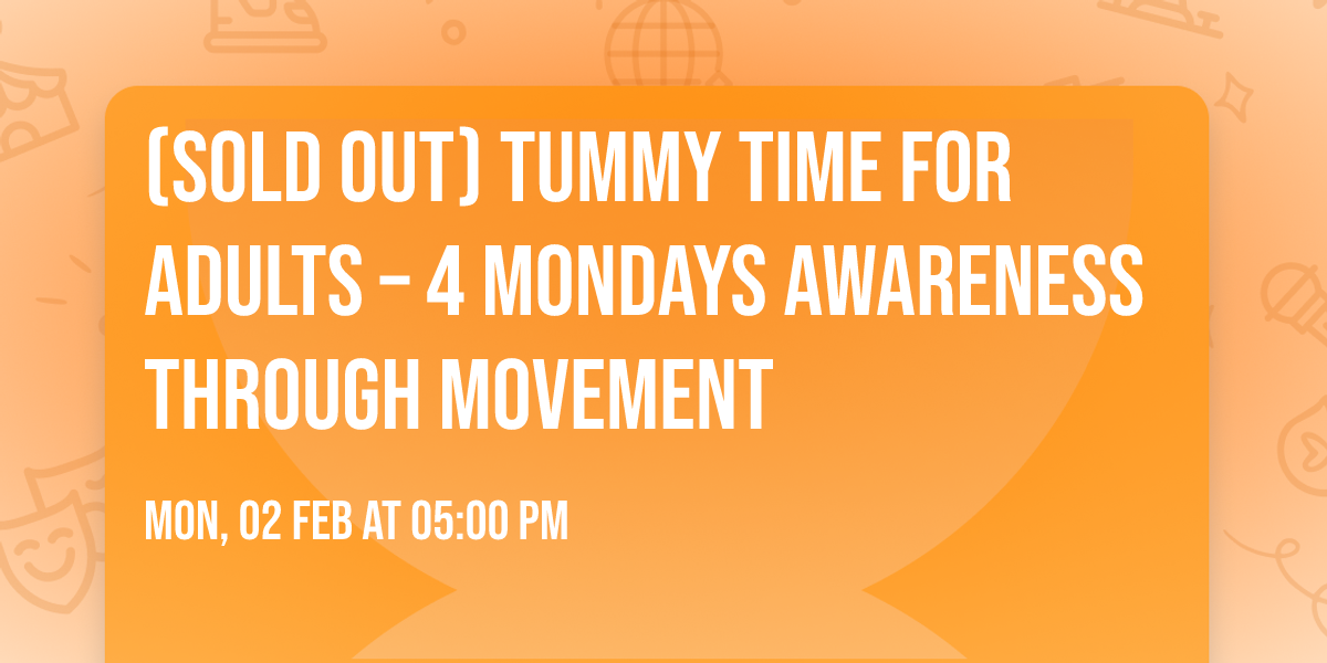 (SOLD OUT) Tummy Time for Adults \u2013 4 Mondays Awareness Through Movement