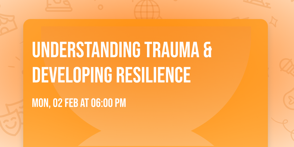  Understanding Trauma & Developing Resilience  