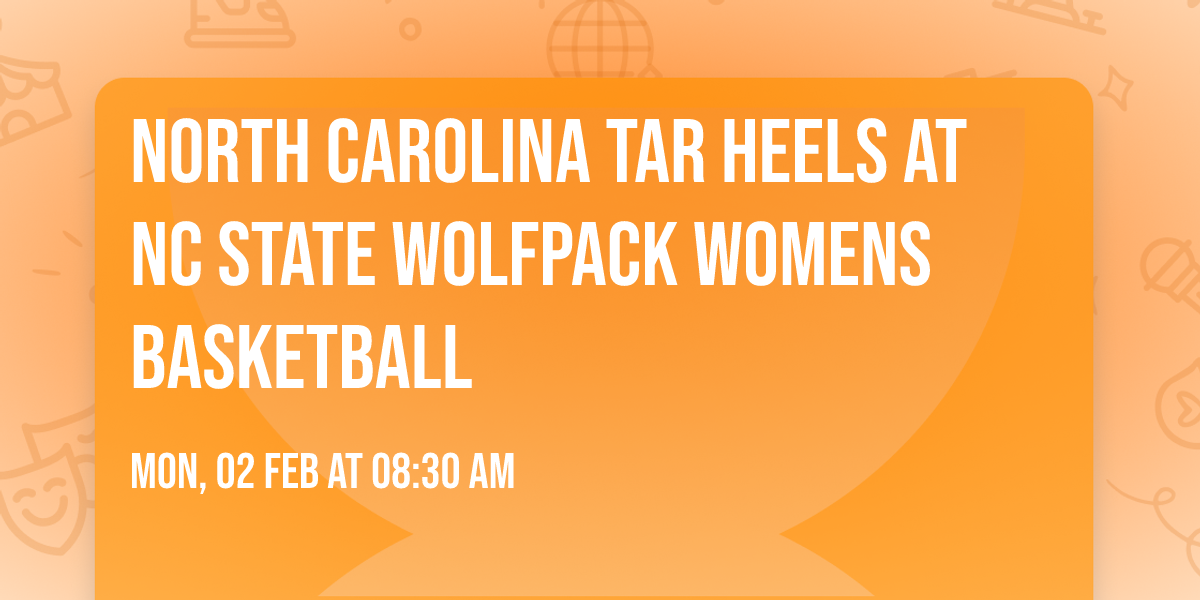 North Carolina Tar Heels at NC State Wolfpack Womens Basketball
