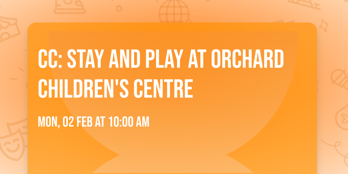 CC: Stay and Play at Orchard Children's Centre