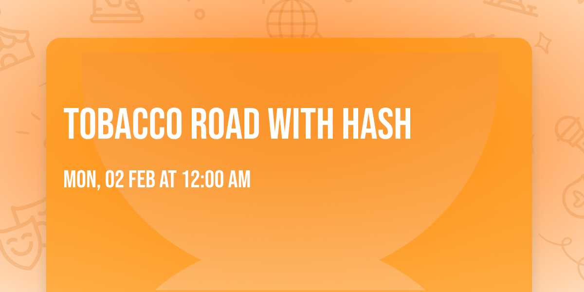 Tobacco Road with Hash