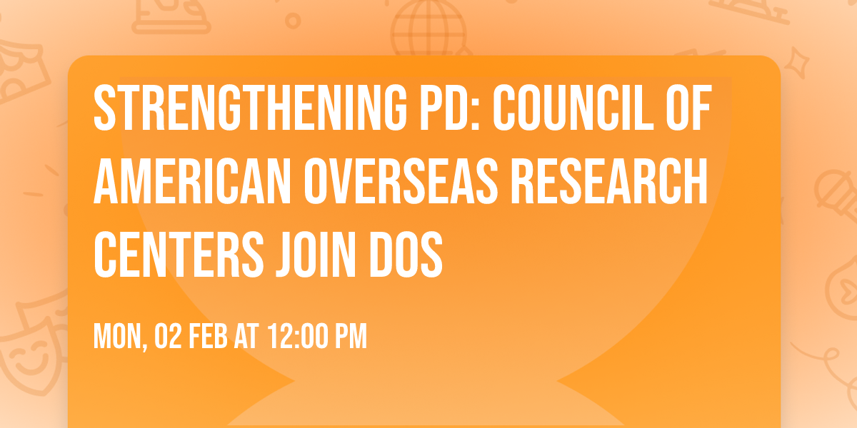 Strengthening PD: Council of American Overseas Research Centers Join DoS