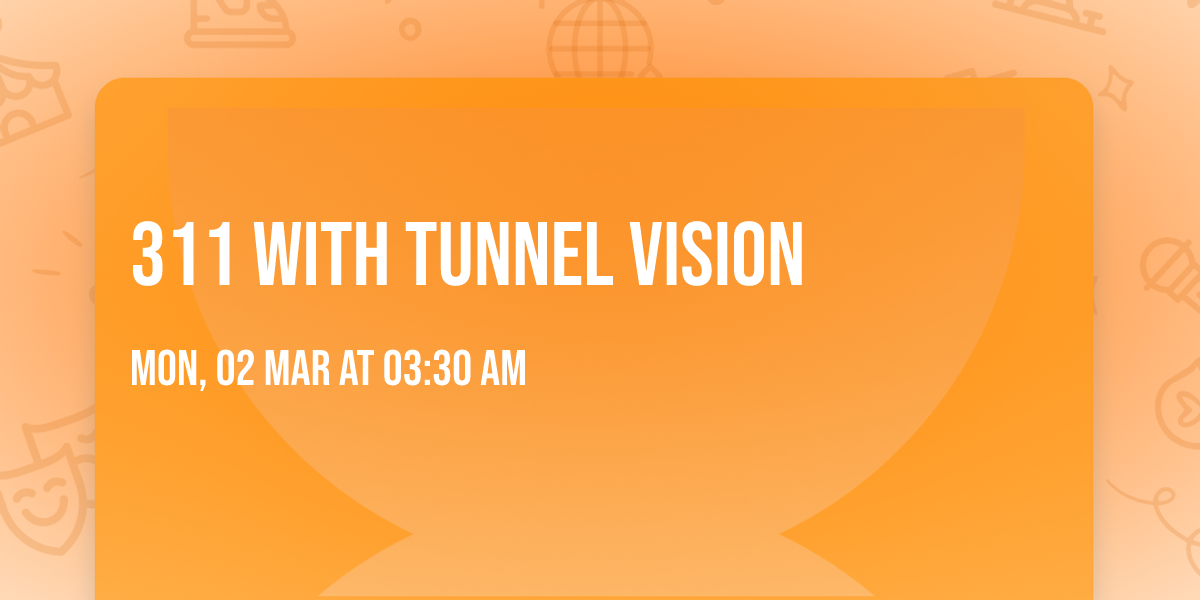 311 with Tunnel Vision