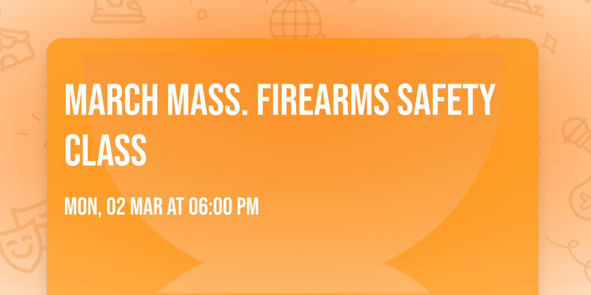 March Mass. Firearms Safety class