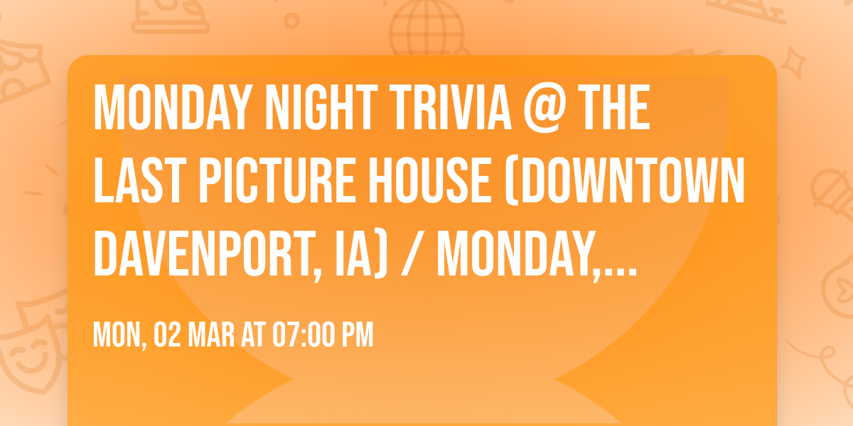 MONDAY NIGHT TRIVIA @ The Last Picture House (Downtown Davenport, IA) \/ Monday, March 2nd @ 7pm
