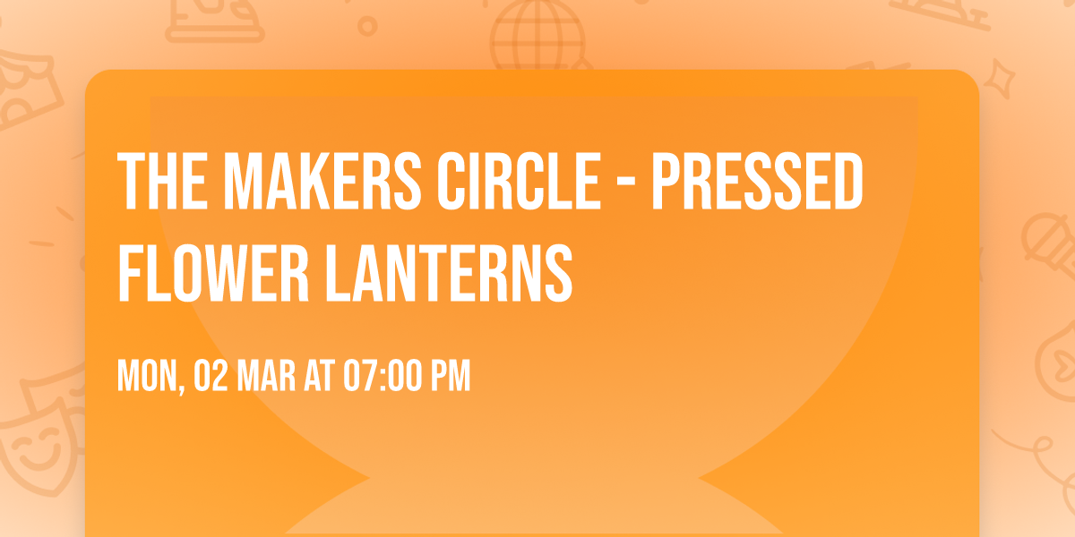 The Makers Circle - Pressed Flower Lanterns