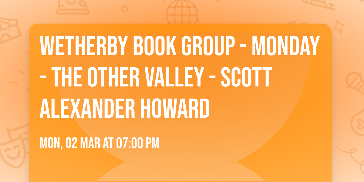 WETHERBY BOOK GROUP - MONDAY - The Other Valley - Scott Alexander Howard