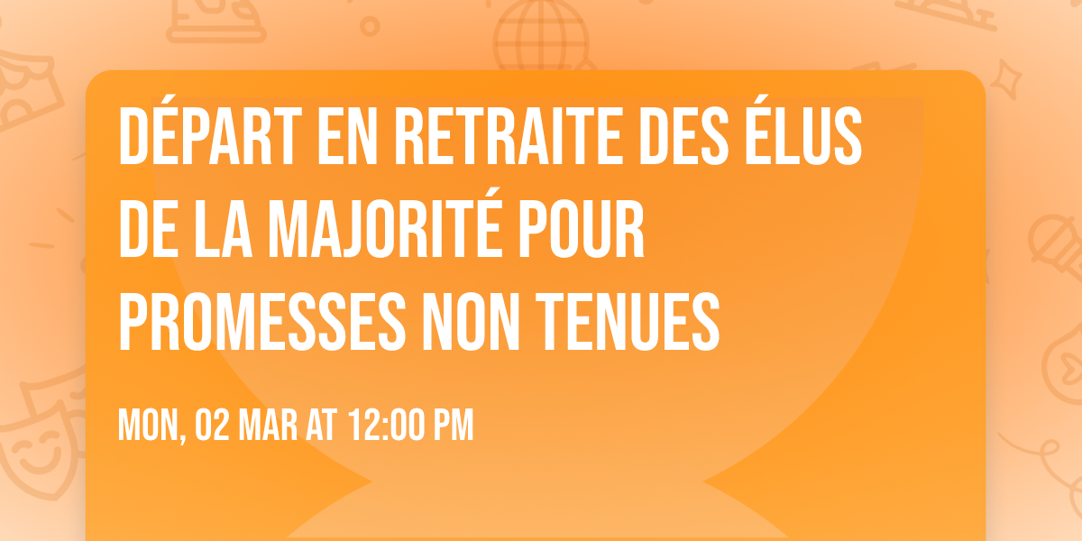 D\u00e9part en retraite des \u00e9lus de la majorit\u00e9 pour promesses non tenues