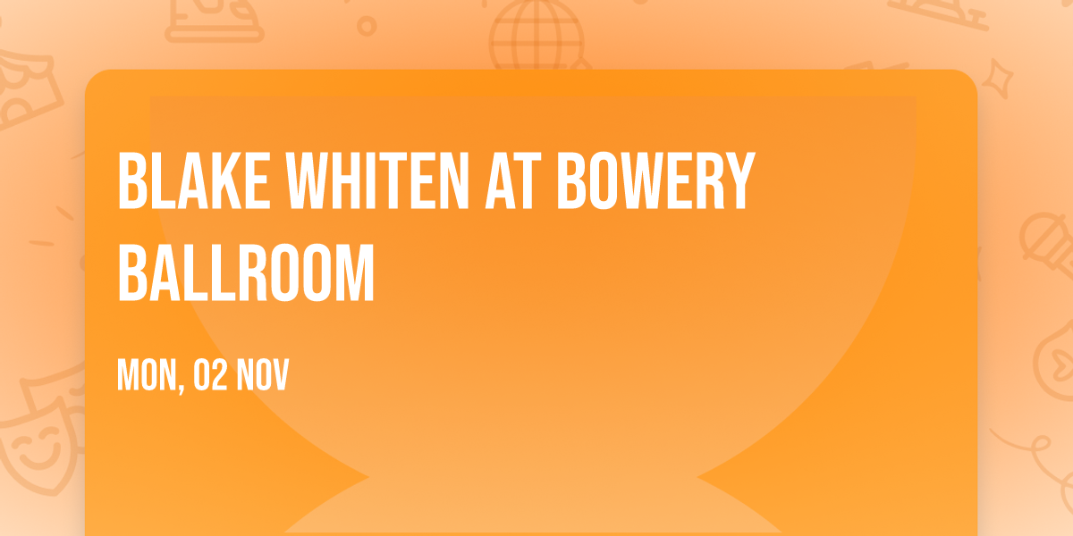 Blake Whiten at Bowery Ballroom