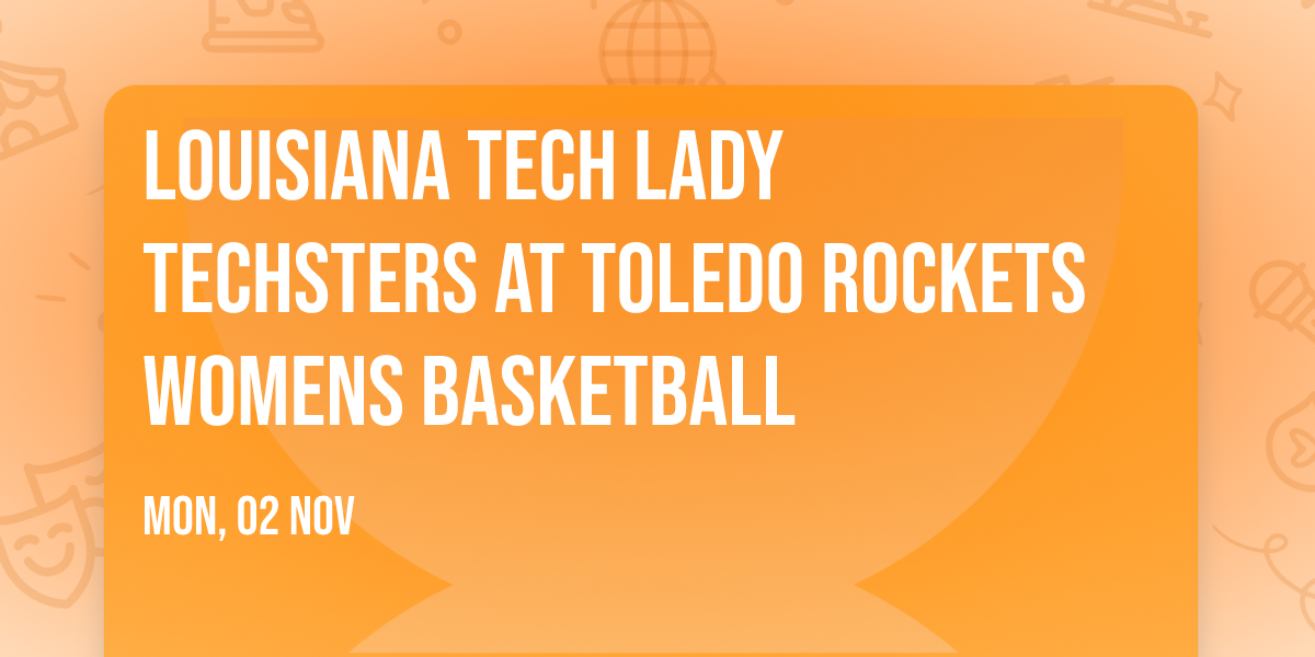 Louisiana Tech Lady Techsters at Toledo Rockets Womens Basketball