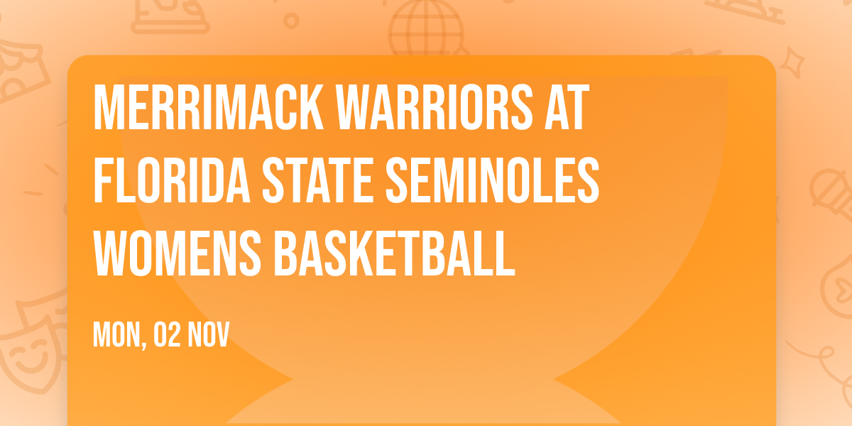 Merrimack Warriors at Florida State Seminoles Womens Basketball