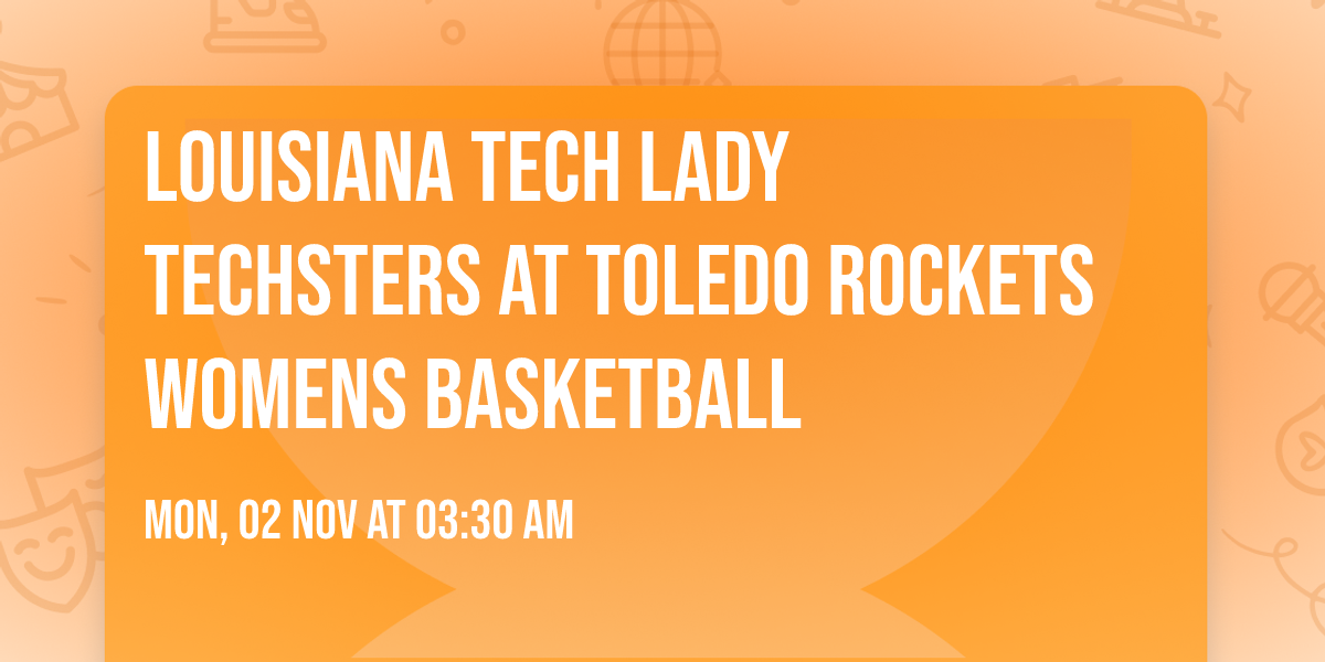 Louisiana Tech Lady Techsters at Toledo Rockets Womens Basketball