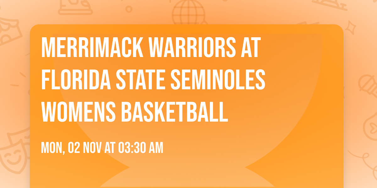 Merrimack Warriors at Florida State Seminoles Womens Basketball