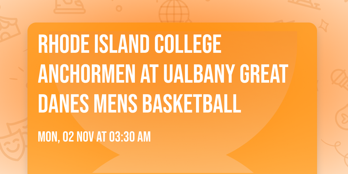 Rhode Island College Anchormen at UAlbany Great Danes Mens Basketball
