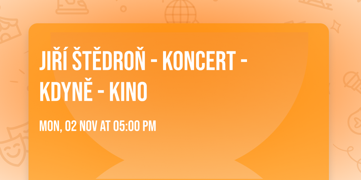 Ji\u0159\u00ed \u0160t\u011bdro\u0148 - koncert - KDYN\u011a - Kino