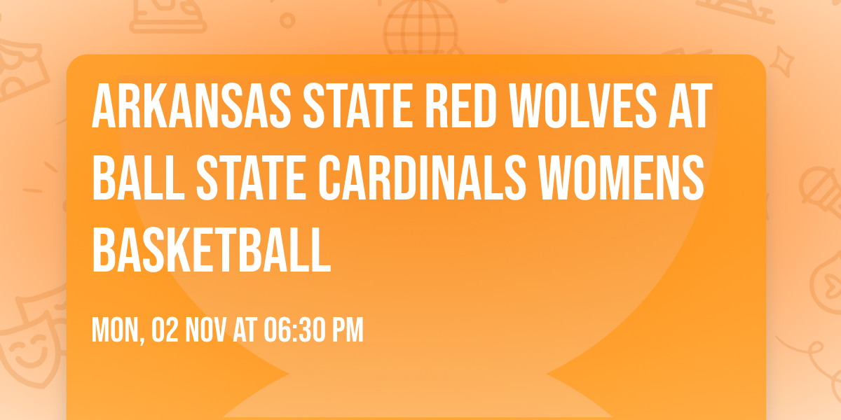 Arkansas State Red Wolves at Ball State Cardinals Womens Basketball