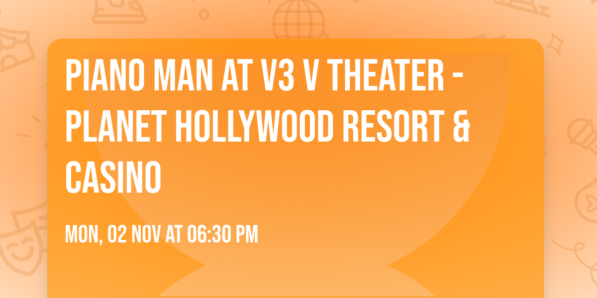Piano Man at V3 V Theater - Planet Hollywood Resort & Casino