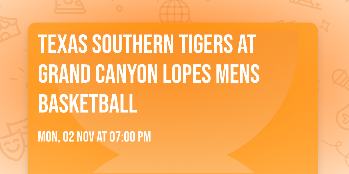 Texas Southern Tigers at Grand Canyon Lopes Mens Basketball