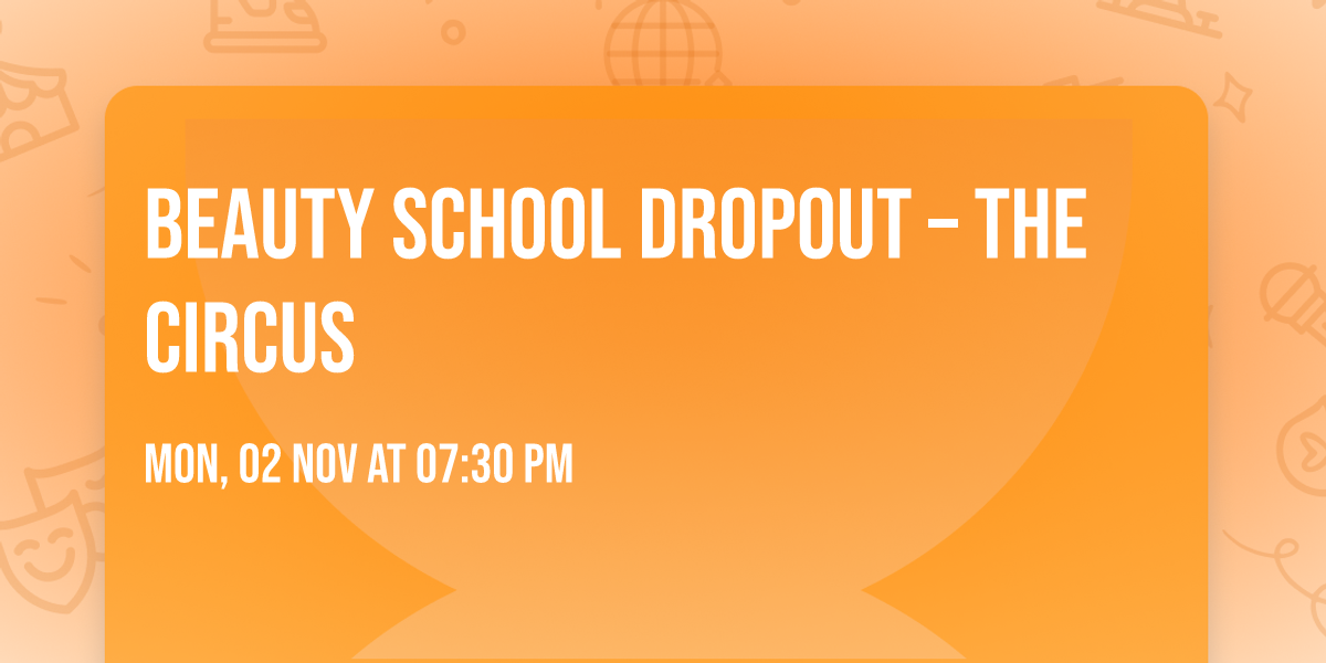 Beauty School Dropout \u2013 The Circus 