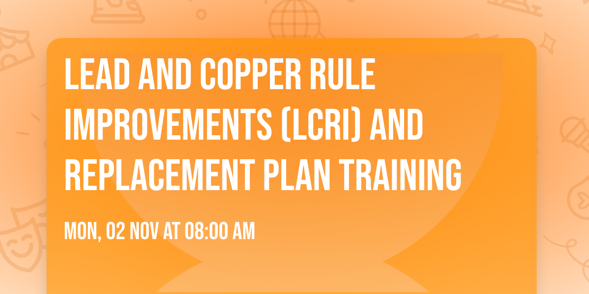 Lead and Copper Rule Improvements (LCRI) and Replacement Plan Training