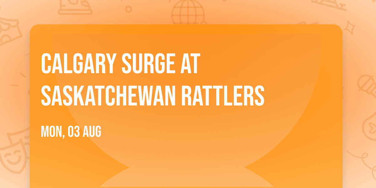 Calgary Surge at Saskatchewan Rattlers