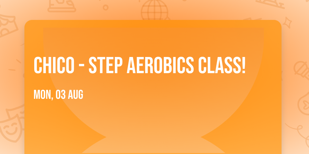 Chico - Step Aerobics Class!