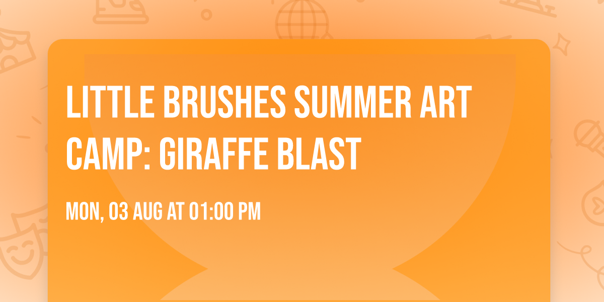 Little Brushes Summer Art Camp: Giraffe Blast