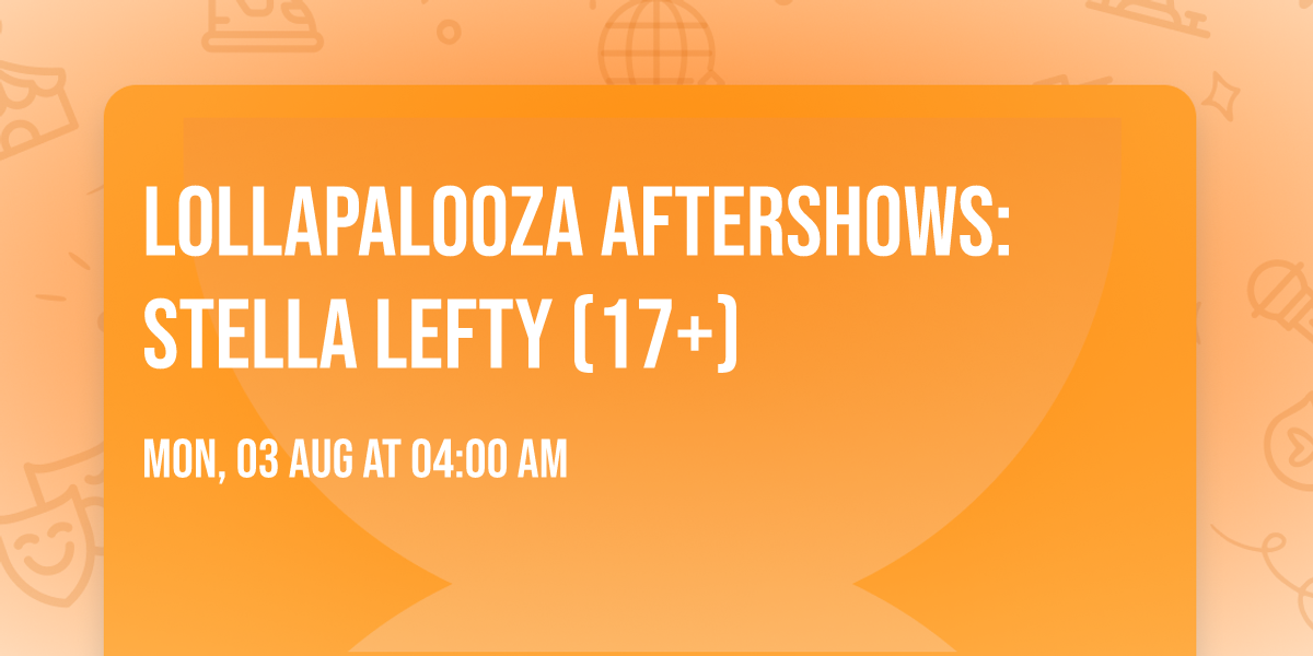 Lollapalooza Aftershows: Stella Lefty (17+)