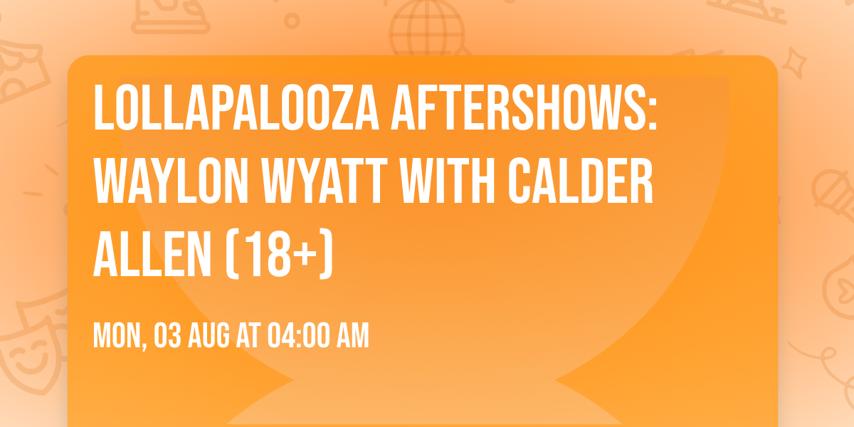 Lollapalooza Aftershows: Waylon Wyatt with Calder Allen (18+)