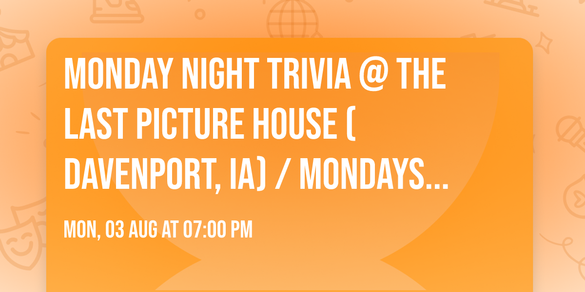 MONDAY NIGHT TRIVIA @ The Last Picture House (Davenport, IA) \/ Mondays @ 7pm