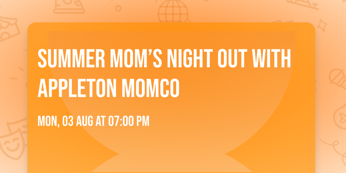 Summer Mom\u2019s Night Out with Appleton MomCo