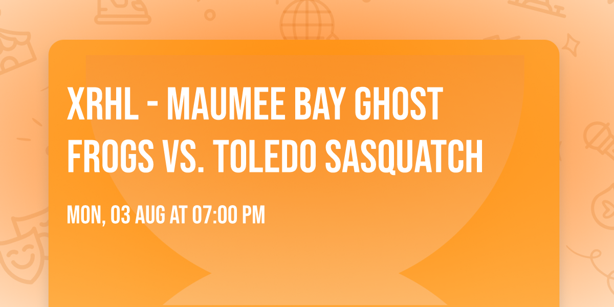 XRHL - Maumee Bay Ghost Frogs vs. Toledo Sasquatch