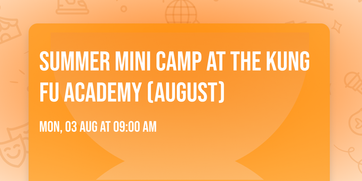 Summer Mini Camp at the Kung Fu Academy (August)