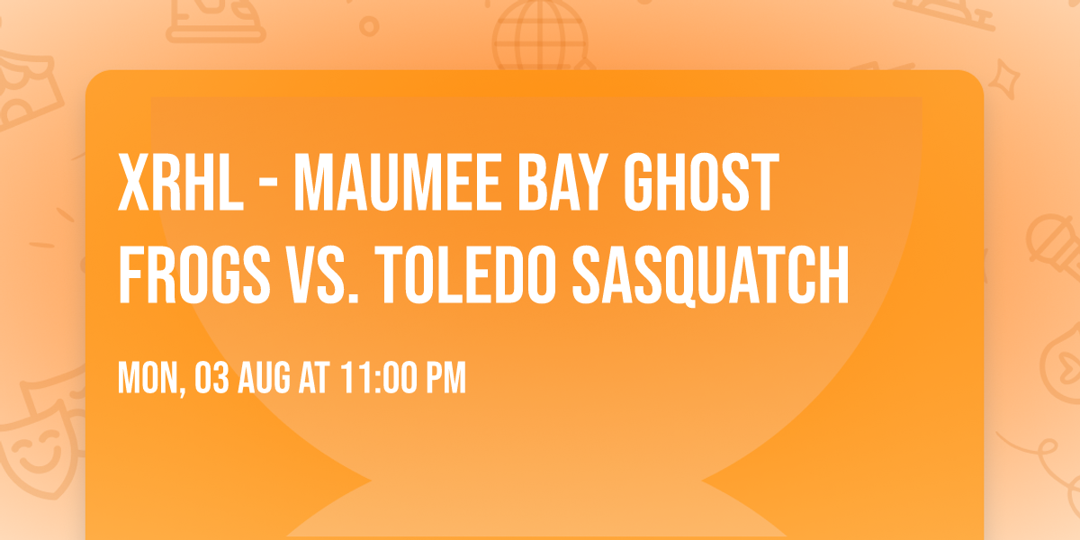 XRHL - Maumee Bay Ghost Frogs vs. Toledo Sasquatch