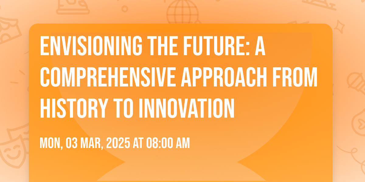 Envisioning the Future: A Comprehensive Approach from History to ...