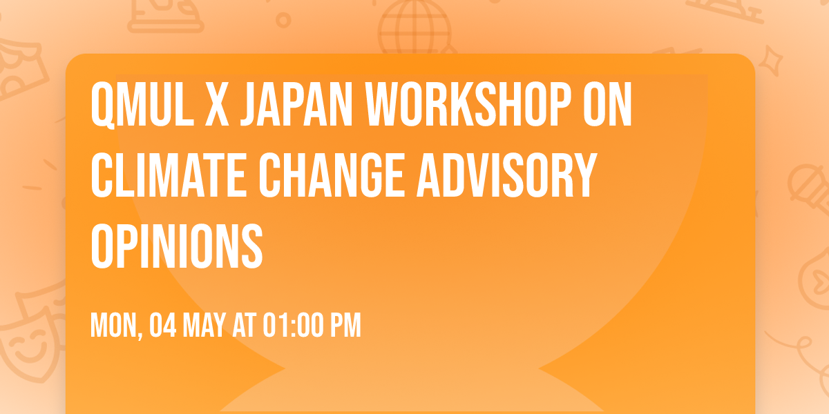 QMUL x Japan Workshop on Climate Change Advisory Opinions
