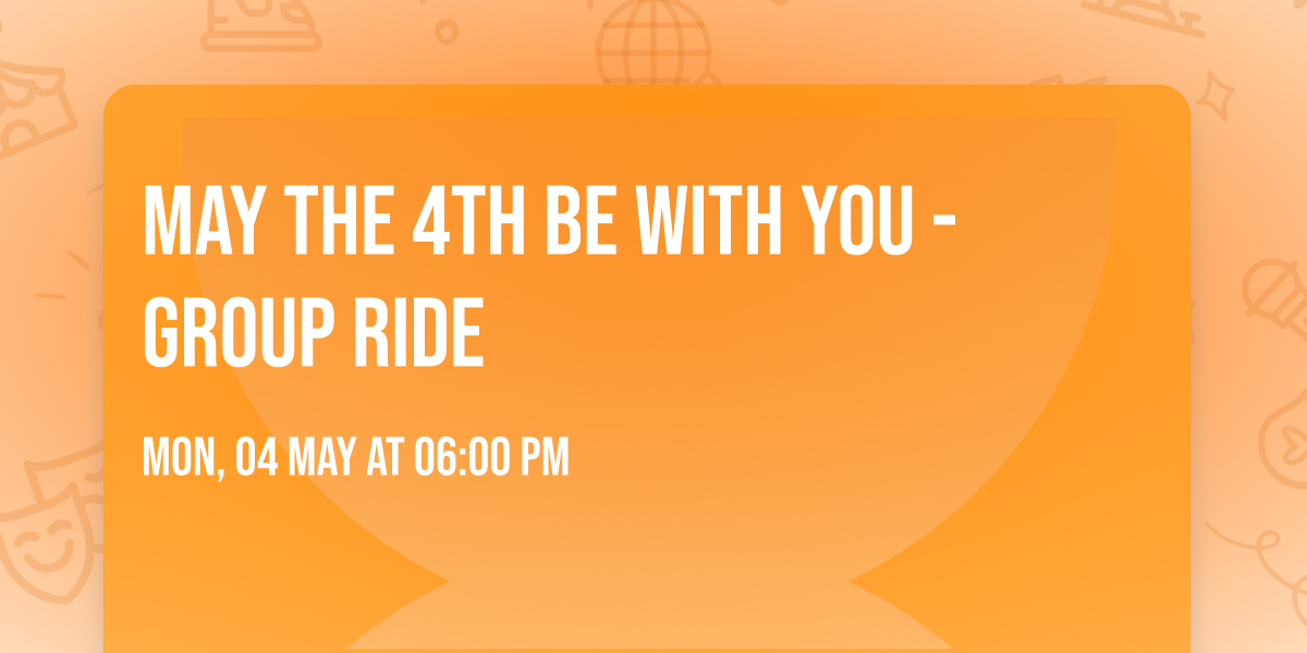 May the 4th be with you - Group Ride