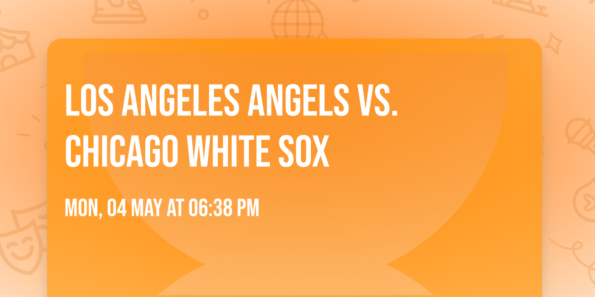 Los Angeles Angels vs. Chicago White Sox